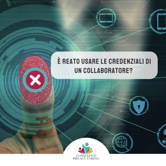 Usare le credenziali di un collaboratore è un reato!