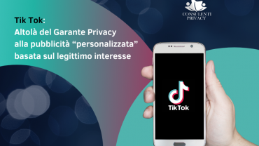 Tik Tok: Altolà del Garante Privacy alla pubblicità “personalizzata” basata sul legittimo interesse